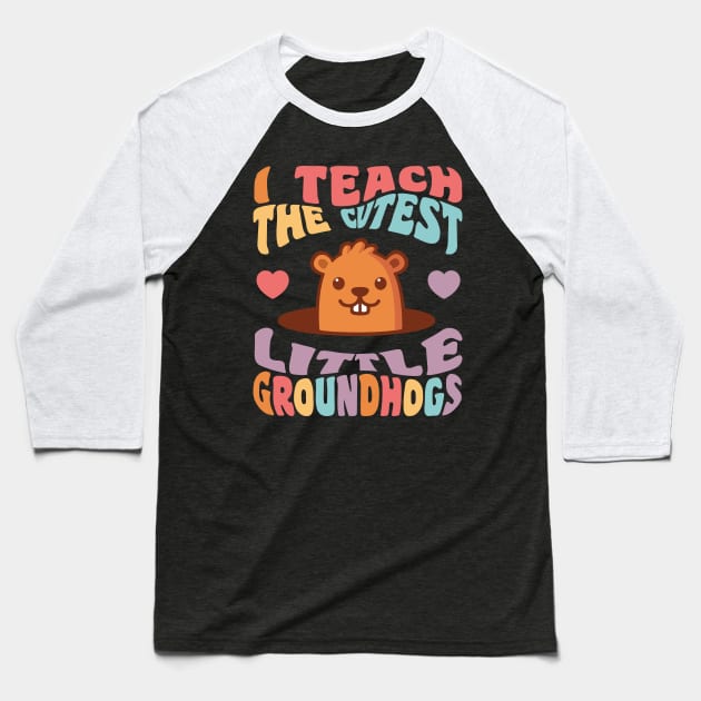 Groundhog Day Teacher I Teach the Cutest Little Groundhogs Baseball T-Shirt by PodDesignShop